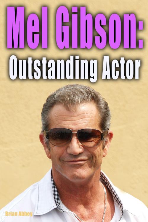 Cover of the book Mel Gibson: Outstanding Actor by Brian Abbey, Brian Abbey