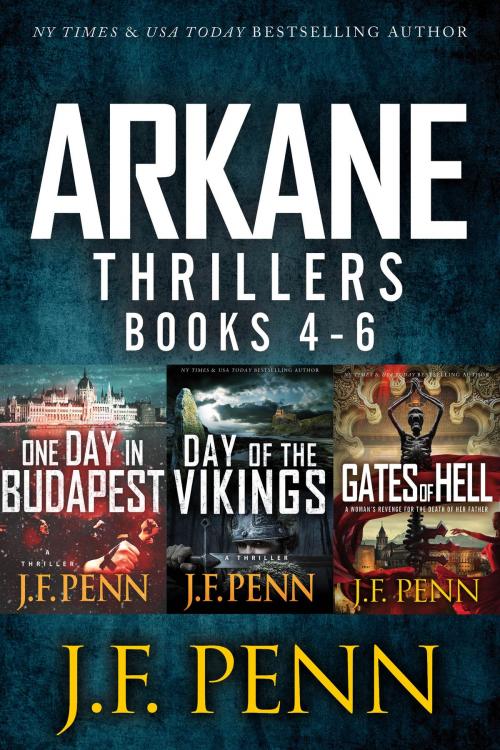 Cover of the book ARKANE Thriller Boxset: One Day in Budapest, Day of the Vikings, Gates of Hell by J.F.Penn, The Creative Penn Limited