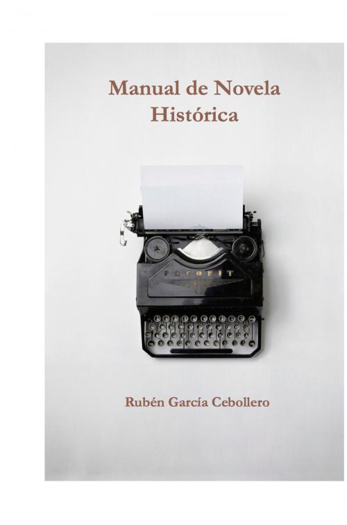 Cover of the book Manual de Novela Histórica by Ruben Garcia Cebollero, rugaceb