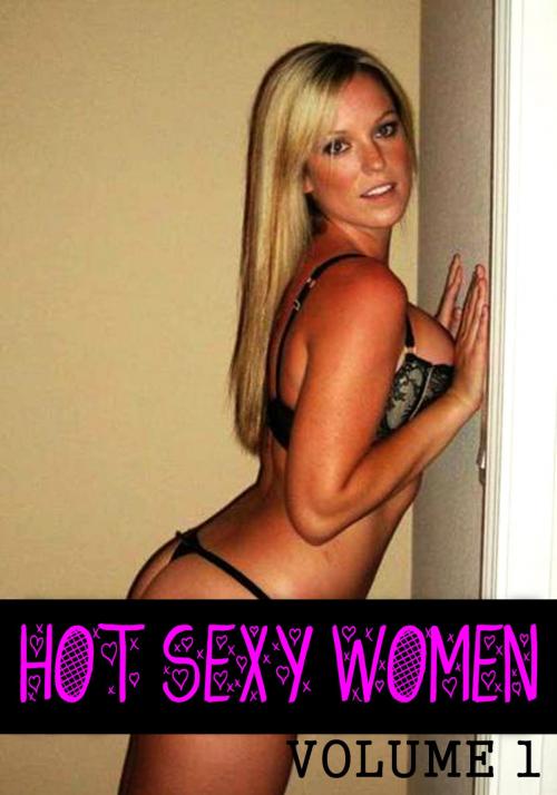 Cover of the book Hot Sexy Women Volume 1 - A sexy photo book by Dianne Rathburn, Naughty Publishing