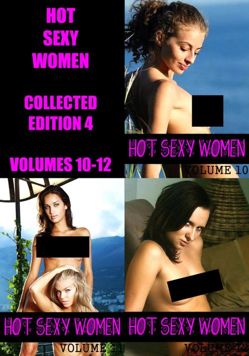 Cover of the book Hot Sexy Women Collected Edition 4 - Volumes 10 to 12 - A sexy photo book by Dianne Rathburn, Naughty Publishing
