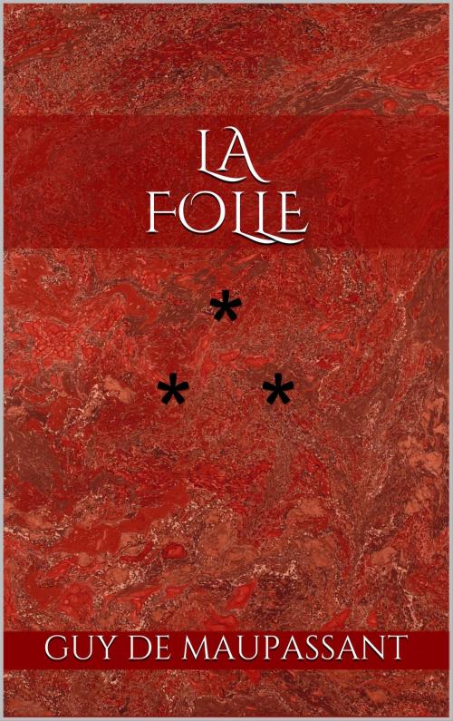 Cover of the book La Folle by Guy de Maupassant, Edition du Phoenix d'Or