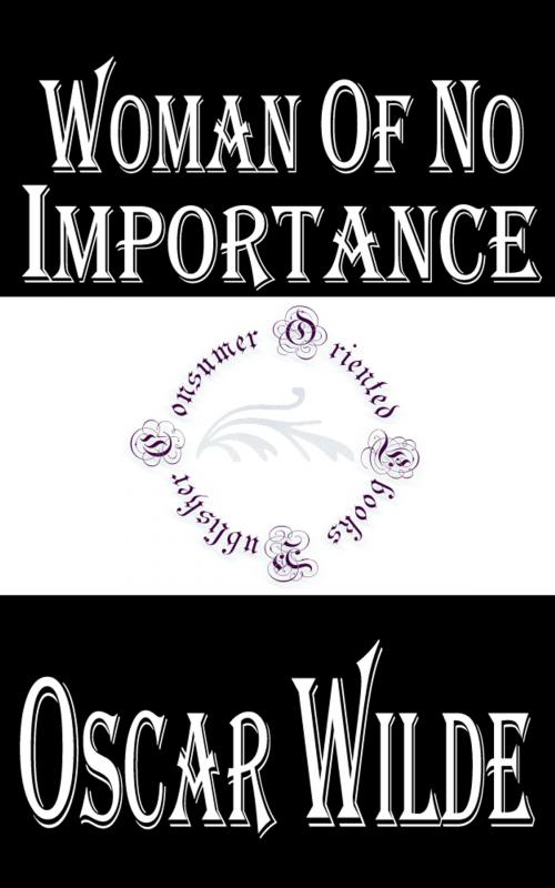 Cover of the book Woman of No Importance by Oscar Wilde, Consumer Oriented Ebooks Publisher
