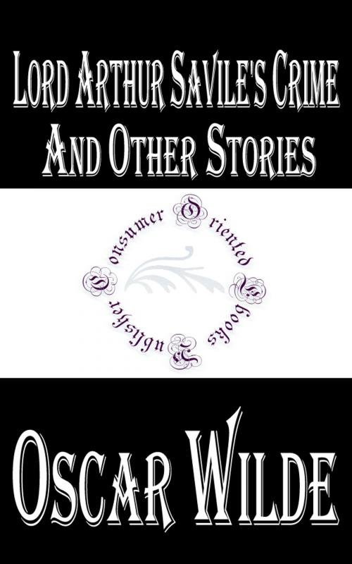 Cover of the book Lord Arthur Savile's Crime and Other Stories by Oscar Wilde, Consumer Oriented Ebooks Publisher
