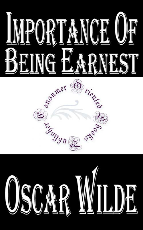 Cover of the book Importance of Being Earnest by Oscar Wilde, Consumer Oriented Ebooks Publisher
