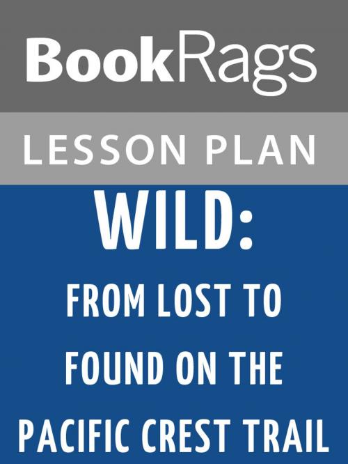 Cover of the book Wild: From Lost to Found on the Pacific Crest Trail Lesson Plans by BookRags, BookRags