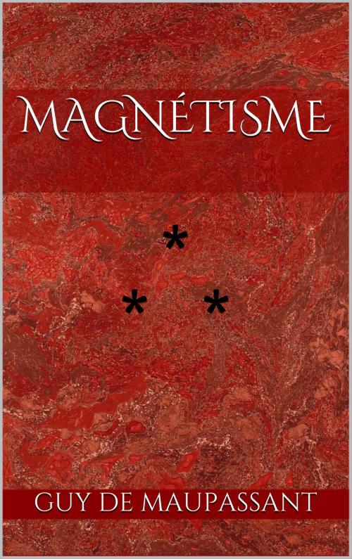 Cover of the book Magnétisme by Guy de Maupassant, Edition du Phoenix d'Or