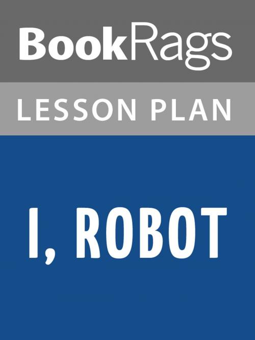 Cover of the book I, Robot Lesson Plans by BookRags, BookRags