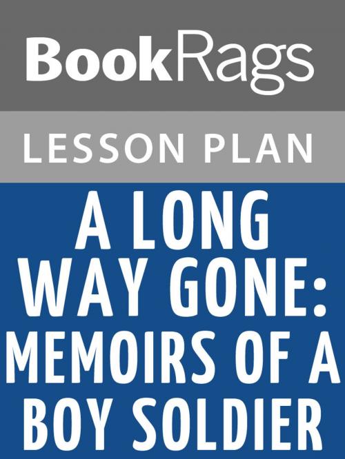Cover of the book A Long Way Gone: Memoirs of a Boy Soldier Lesson Plans by BookRags, BookRags