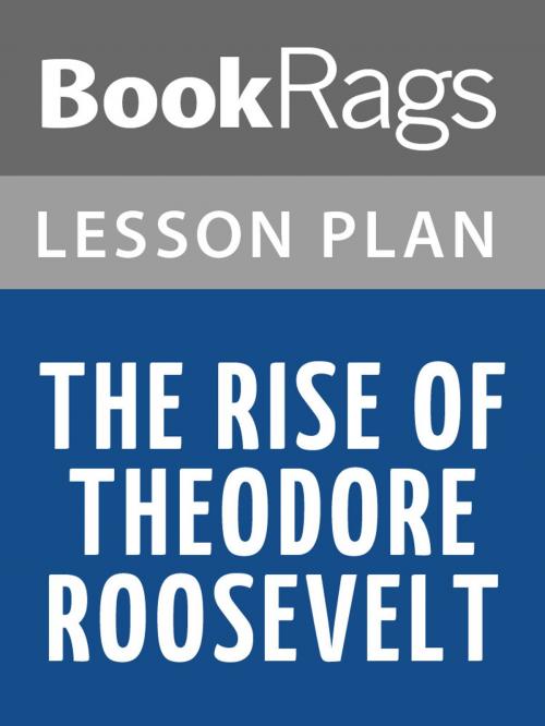 Cover of the book The Rise of Theodore Roosevelt Lesson Plans by BookRags, BookRags