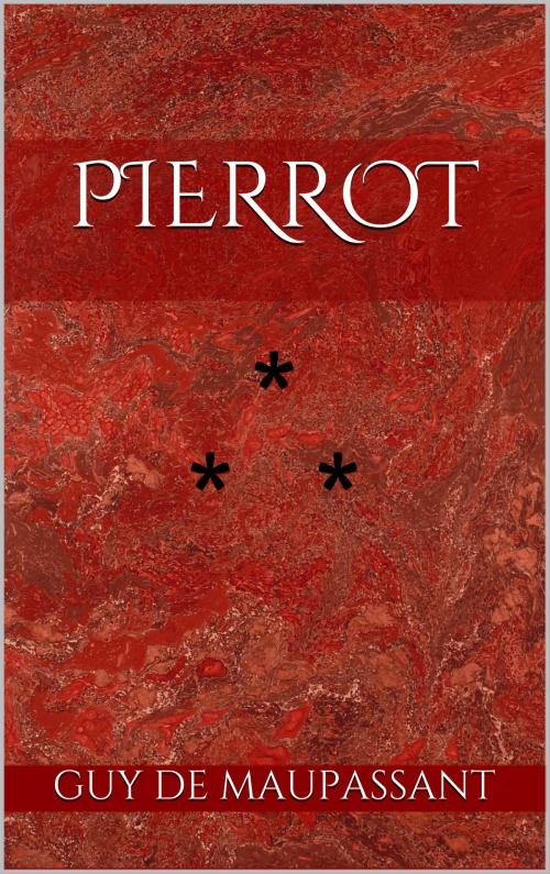 Cover of the book Pierrot by Guy de Maupassant, Edition du Phoenix d'Or