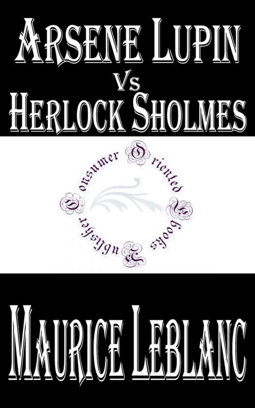 Cover of the book Arsene Lupin vs Herlock Sholmes by Maurice LeBlanc, Consumer Oriented Ebooks Publisher