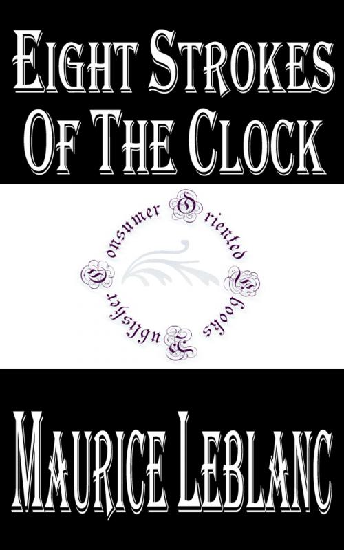 Cover of the book Eight Strokes of the Clock by Maurice LeBlanc, Consumer Oriented Ebooks Publisher