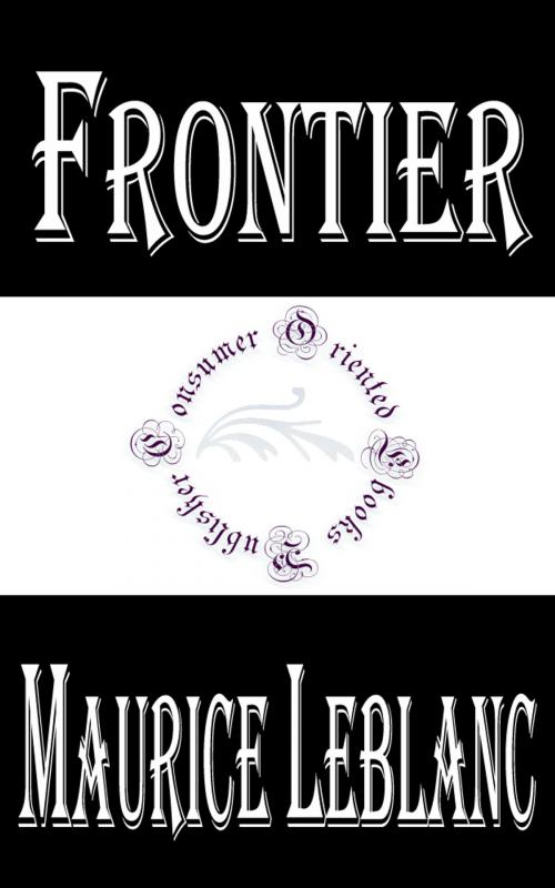 Cover of the book Frontier by Maurice LeBlanc, Consumer Oriented Ebooks Publisher