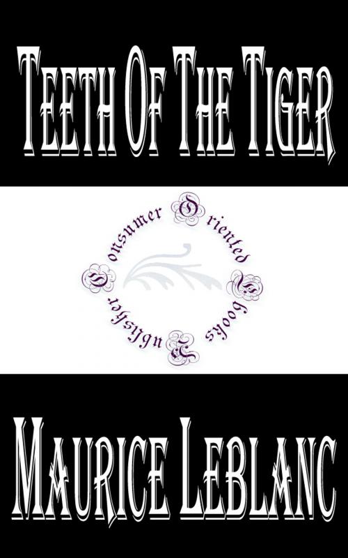 Cover of the book Teeth of the Tiger by Maurice LeBlanc, Consumer Oriented Ebooks Publisher