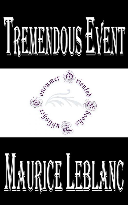 Cover of the book Tremendous Event by Maurice LeBlanc, Consumer Oriented Ebooks Publisher