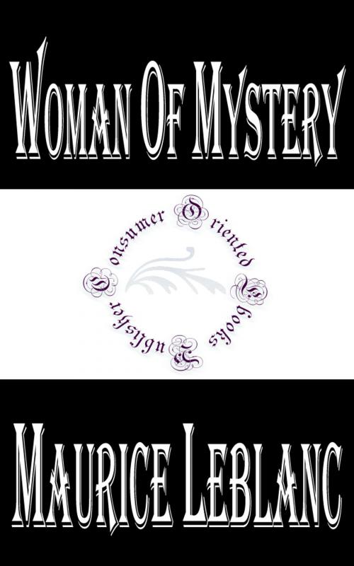 Cover of the book Woman of Mystery by Maurice LeBlanc, Consumer Oriented Ebooks Publisher