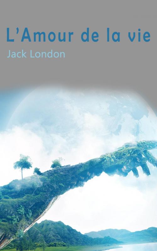 Cover of the book L’Amour de la vie by Jack London, Paul Wenz, SJ