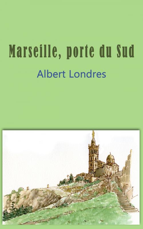 Cover of the book Marseille, porte du Sud by Albert Londres, SJ
