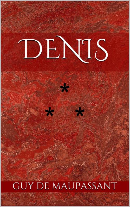 Cover of the book Denis by Guy de Maupassant, Edition du Phoenix d'Or