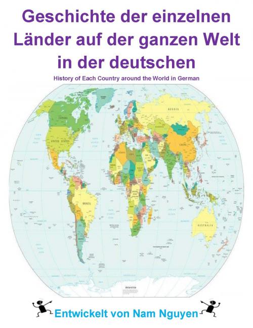Cover of the book Geschichte der einzelnen Länder auf der ganzen Welt in der deutschen by Nam Nguyen, Nam Nguyen