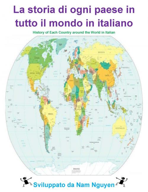 Cover of the book La storia di ogni paese in tutto il mondo in italiano by Nam Nguyen, Nam Nguyen