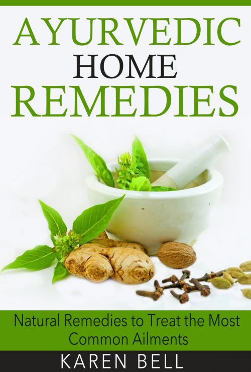 Cover of the book Ayurvedic Home Remedies by Karen Bell, Karen Bell