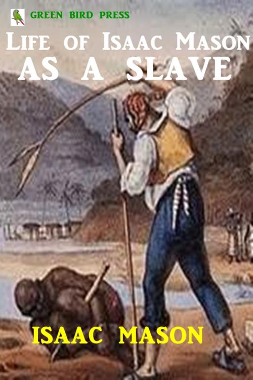 Cover of the book Life of Isaac Mason as a Slave by Isaac Mason, Green Bird Press