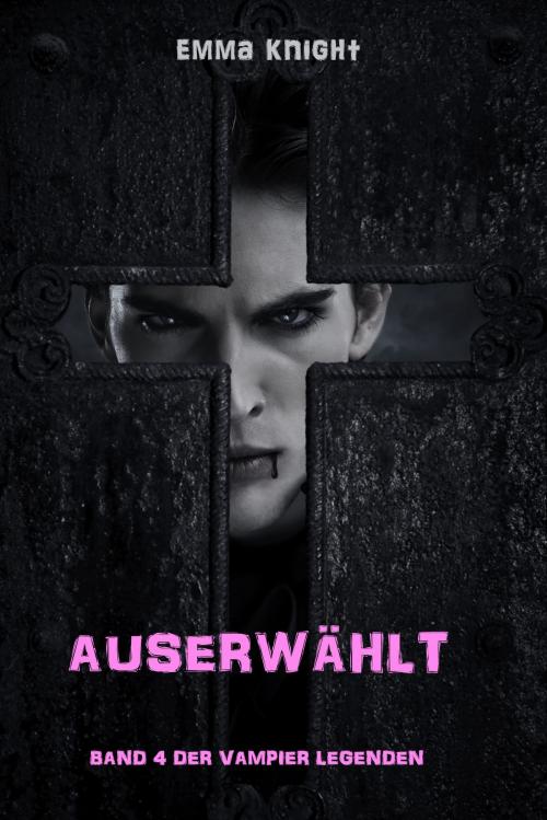 Cover of the book Auserwählt (Band 4 Der Vampire Legenden) by Emma Knight, Emma Knight
