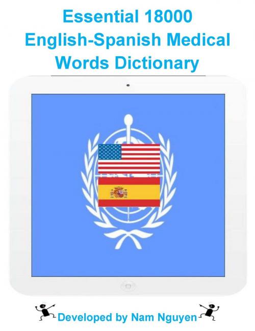 Cover of the book Essential 18000 English-Spanish Medical Words Dictionary by Nam Nguyen, Nam Nguyen