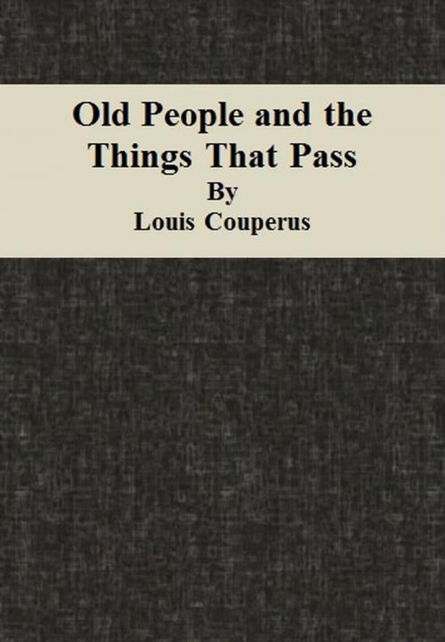 Cover of the book Old People and the Things That Pass by Louis Couperus, cbook6556