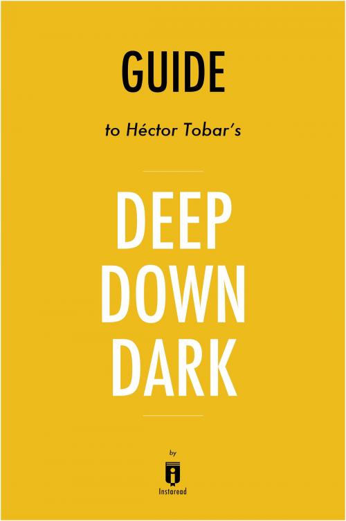 Cover of the book Guide to Héctor Tobar’s Deep Down Dark by Instaread by Instaread, Instaread