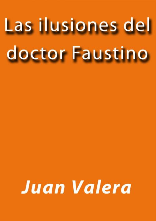 Cover of the book Las ilusiones del doctor Faustino by Juan Valera, J.Borja