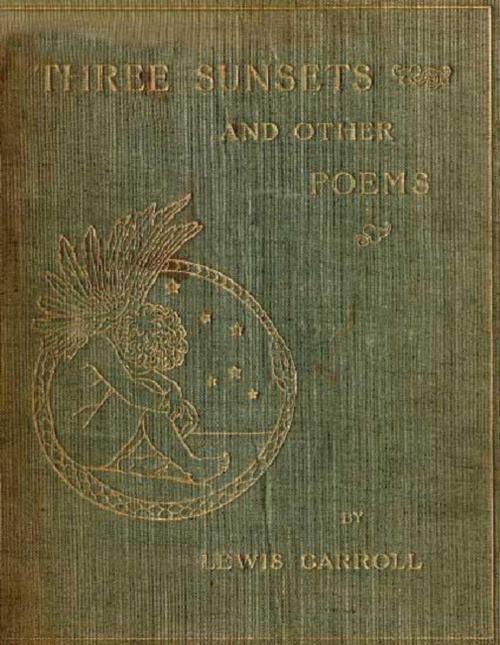Cover of the book Three Sunsets and Other Poems (Illustrated) by Lewis Carroll, Consumer Oriented Ebooks Publisher