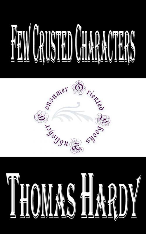 Cover of the book Few Crusted Characters by Thomas Hardy, Consumer Oriented Ebooks Publisher
