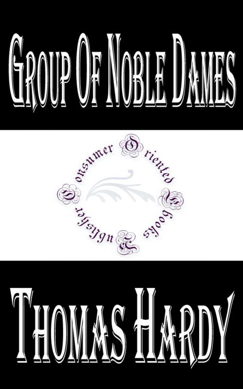 Cover of the book Group of Noble Dames by Thomas Hardy, Consumer Oriented Ebooks Publisher
