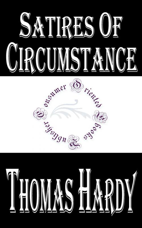 Cover of the book Satires of Circumstance, Lyrics and Reveries, with Miscellaneous Pieces by Thomas Hardy, Consumer Oriented Ebooks Publisher