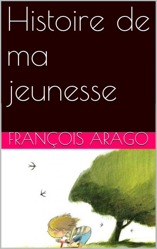 Cover of the book Histoire de ma jeunesse by François Arago, SJ