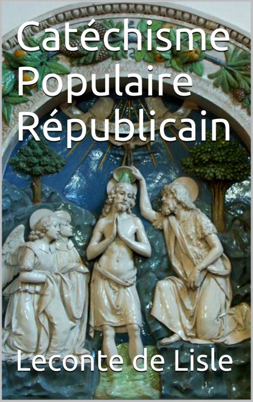 Cover of the book Catéchisme Populaire Républicain by Leconte de Lisle, SJ