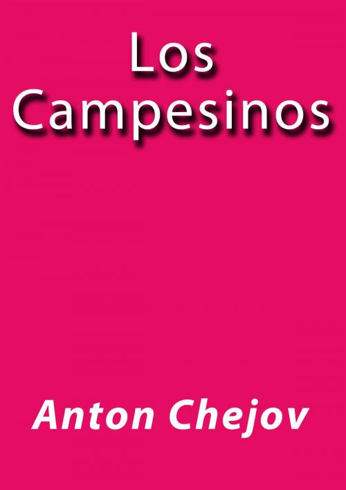 Cover of the book Los campesinos by Anton Chejov, J.Borja