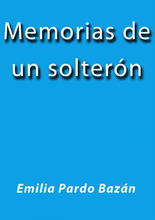 Cover of the book Memorias de un solterón by Emilia Pardo Bazán, J.Borja