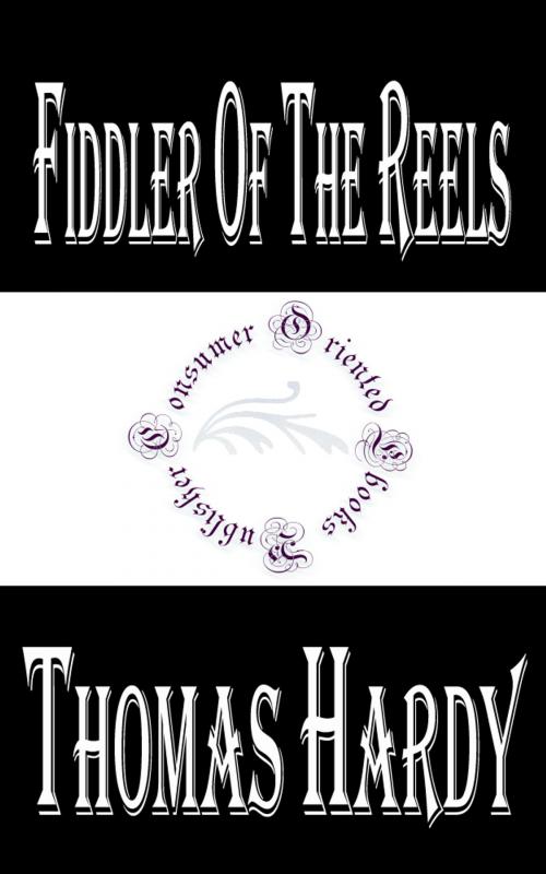 Cover of the book Fiddler of the Reels by Thomas Hardy, Consumer Oriented Ebooks Publisher