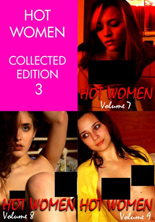 Cover of the book Hot Women Volume Collected Edition 3 - Volumes 7 to 9 - A sexy photo book by Raquel Hornsby, Naughty Publishing