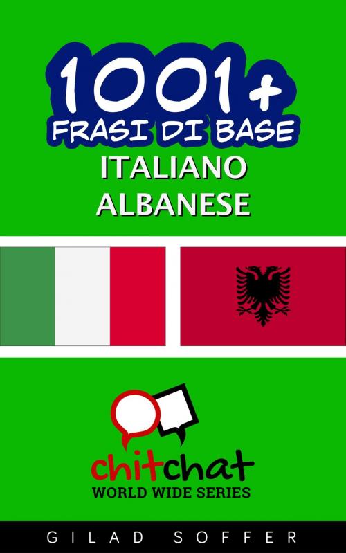 Cover of the book 1001+ Frasi di Base Italiano - Albanese by Gilad Soffer, Gilad Soffer