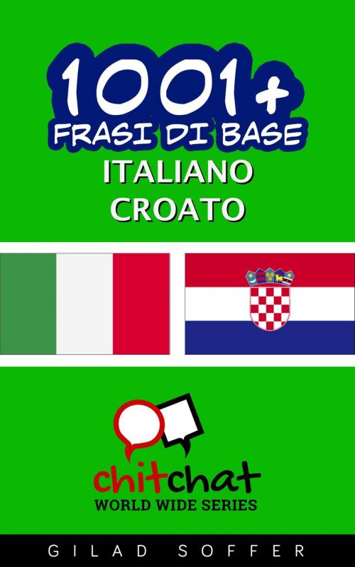 Cover of the book 1001+ Frasi di Base Italiano - Croato by Gilad Soffer, Gilad Soffer
