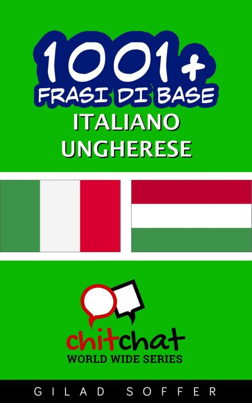 Cover of the book 1001+ Frasi di Base Italiano - Ungherese by Gilad Soffer, Gilad Soffer