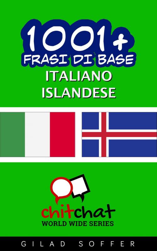 Cover of the book 1001+ Frasi di Base Italiano - Islandese by Gilad Soffer, Gilad Soffer