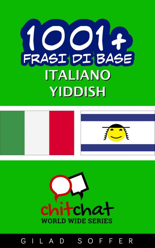 Cover of the book 1001+ Frasi di Base Italiano - Yiddish by Gilad Soffer, Gilad Soffer