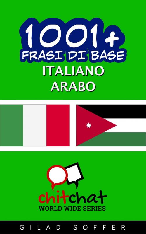Cover of the book 1001+ Frasi di Base Italiano - Arabo by Gilad Soffer, Gilad Soffer