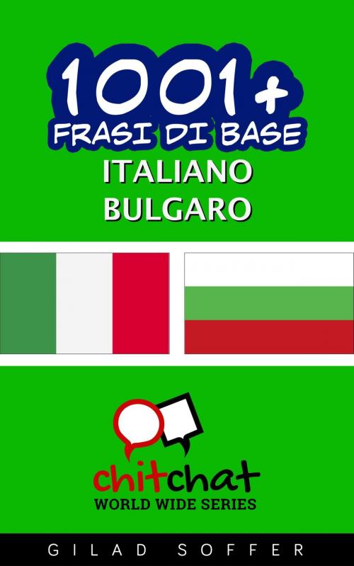 Cover of the book 1001+ Frasi di Base Italiano - Bulgaro by Gilad Soffer, Gilad Soffer